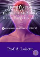 How To You Can Develop A Perfect Memory: Never Forget Again! image