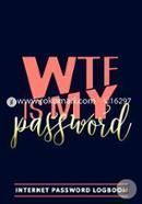 WTF Is My Password: A Password Log Book, Keeper, Journal, Notebook, Logbook Organizer and Vault for Men, Women, Teenagers and Seniors: A Funny and Unique ... Notebooks and Colouring Books for Grown-Ups image
