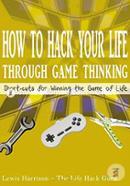 How to Hack Your Life Through Game Thinking: Shortcuts for Winning the Game of Life image