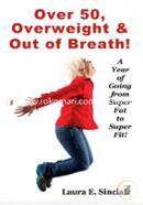 Over 50, Overweight and Out Of Breath: A Year Of Going From Super Fat To Super Fit. image