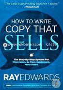 How to Write Copy That Sells: The Step-By-Step System for More Sales, to More Customers, More Often image