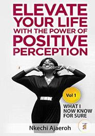 Elevate Your Life with the Power of Positive Perception: What I Now Know For Sure: Volume 1 (Elevation Series) image