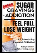 Break Sugar Cravings or Addiction, Feel Full, Lose Weight: An Astonishing Essential Oil Method image