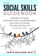 The Social Skills Guidebook: Manage Shyness, Improve Your Conversations, and Make Friends, Without Giving Up Who You Are image