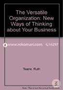 The Versatile Organization: New Ways of Thinking about Your Business image