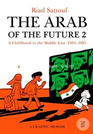 The Arab of the Future 2: A Childhood in the Middle East, 1984-1985: A Graphic Memoir image