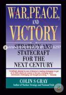 War, Peace and Victory: Strategy and Statecraft for the Next Century image