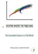 Skating Where The Puck Was: The Correlation Game In A Flat World (Investing For Adults) image