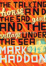The Talking Horse and the Sad Girl and the Village Under the Sea