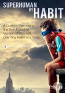 Superhuman by Habit: A Guide to Becoming the Best Possible Version of Yourself, One Tiny Habit at a Time image