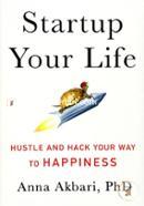 Startup Your Life: Hustle and Hack Your Way to Happiness image