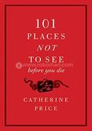 101 Places Not to See Before You Die