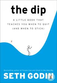 The Dip: A Little Book That Teaches You When to Quit (and When to Stick) image