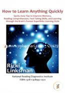 How to Learn Anything Quickly: Quick, Easy Tips to Improve Memory, Reading Comprehension, Test-Taking Skills, and Learning through the Brain's Fastest Learning Style image