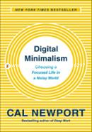 Digital Minimalism: Choosing a Focused Life in a Noisy World image