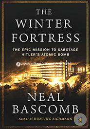 The Winter Fortress: The Epic Mission to Sabotage Hitler's Atomic Bomb image