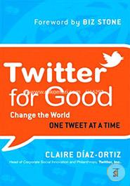Twitter for Good: Change the World One Tweet at a Time image