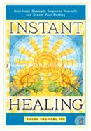 Instant Healing: Gain Inner Strength, Empower Yourself, and Create Your Destiny image