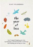 The Year of Less: How I Stopped Shopping, Gave Away My Belongings, and Discovered Life Is Worth More Than Anything You Can Buy in a Store image