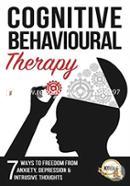 Cognitive Behavioural Therapy: 7 Ways to Freedom from Anxiety, Depression, and Intrusive Thoughts (Training, Techniques, Course, Self-Help) image