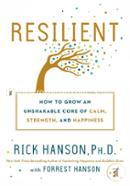 Resilient: How to Grow an Unshakable Core of Calm, Strength, and Happiness image