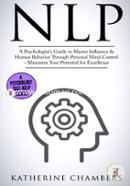 Nlp: A Psychologist’s Guide to Master Influence and Human Behavior Through Personal Mind Control - Maximize Your Potential for Excellence (Psychology Self-Help) (Volume 2) image