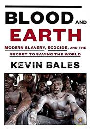 Blood and Earth: Modern Slavery, Ecocide, and the Secret to Saving the World image