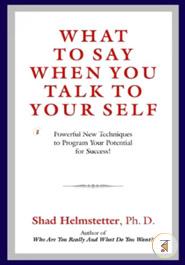 What to Say When You Talk to Your Self: Powerful New Techniques to Program Your Potential for Success!  image