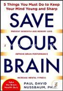Save Your Brain: The 5 Things You Must Do to Keep Your Mind Young and Sharp image