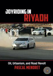Joyriding in Riyadh: Oil, Urbanism, and Road Revolt (Cambridge Middle East Studies) image