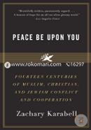 Peace Be Upon You: Fourteen Centuries of Muslim, Christian, and Jewish Conflict and Cooperation image