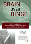 Brain Over Binge: Why I Was Bulimic, Why Conventional Therapy Didn't Work, and How I Recovered for Good image