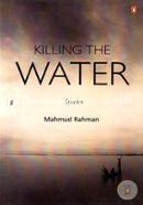 Killing the Water: Short Stories image