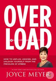 Overload: How to Unplug, Unwind, and Unleash Yourself from the Pressure of Stress image