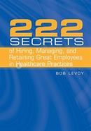 222 Secrets of Hiring, Managing, and Retaining Great Employees in Healthcare Practices image