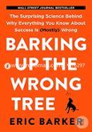 Barking Up the Wrong Tree:The Surprising Science Behind Why Everything You Know About Success Is (Mostly) Wrong image