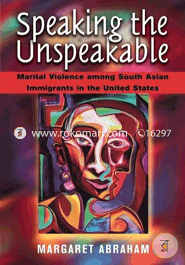 Speaking the Unspeakable: Marital Violence Among South Asian Immigrants in the United States (Paperback) image