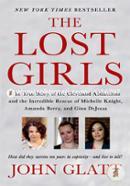 The Lost Girls: The True Story of the Cleveland Abductions and the Incredible Rescue of Michelle Knight, Amanda Berry, and Gina DeJesus image