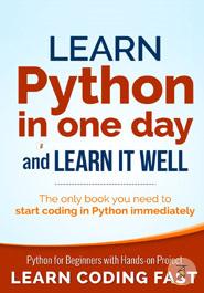 Learn Python in One Day and Learn It Well: Python for Beginners With Hands-on Project. the Only Book You Need to Start Coding in Python Immediately image