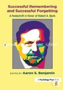 Successful Remembering and Successful Forgetting: A Festschrift in Honor of Robert A. Bjork image