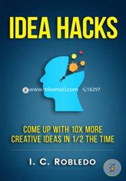 Idea Hacks: Come Up With 10x More Creative Ideas in 1/2 the Time image