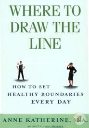 Where to Draw the Line: How to Set Healthy Boundaries Every Day image