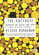 The Antidote: Happiness for People Who Can't Stand Positive Thinking image