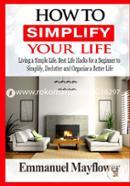 How to Simplify Your Life: Living a Simple Life. Best Life Hacks for a Beginner to Simplify, Declutter and Organize a Better Life image