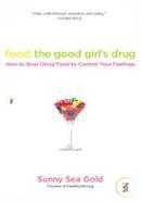 Food: the Good Girl's Drug: How to Stop Using Food to Control Your Feelings image
