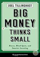 Big Money Thinks Small – Biases, Blind Spots, And Smarter Investing image