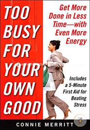 Too Busy for Your Own Good: Get More Done in Less Time_With Even More Energy image
