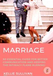 Marriage: 50 Essential Guides For Better Communication And keeping The Intimacy Flame Burning! image