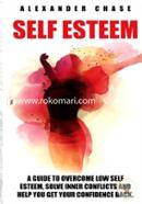 Self Esteem: A Guide to Help You Overcome Low Self Esteem and Solve Inner Conflicts to Get Your Confidence Back image