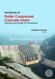 Handbook Of Roller Compacted Concrete Dams: Planning and Design Of Construction image